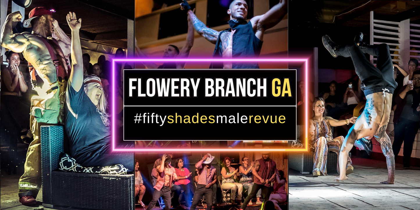 Experience the excitement of Fifty Shades Live in Flowery Branch GA with unforgettable Ladies Night Out performance.